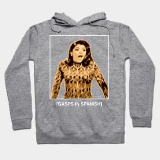 Gasps in Spanish - Soraya Montenegro - Maria la del Barrio Hoodie